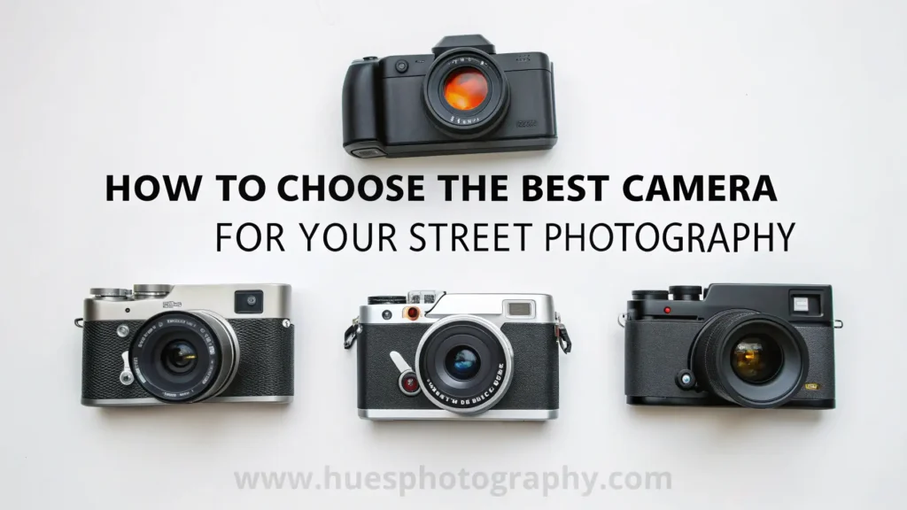 How to Choose the Best Camera for Your Street Photography